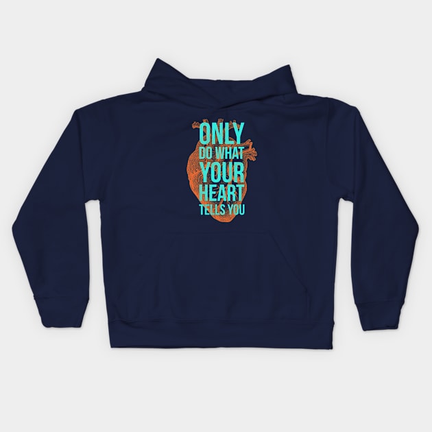 Only Do What Your Heart Tells You Kids Hoodie by MikeTandy